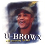 U Brown - Still Standing Strong