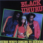 Black Uhuru - Guess Who's Coming To Dinner