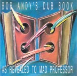 Bob Andy & Mad Professor - Bob Andy's Dub Book - As Revealed To Mad Professor
