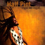 Half Pint - Legal We Legal